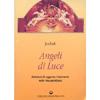 Angeli di Luce<br />portatori di saggezza e benessere nella vita quotidiana