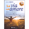 La Via dell'Amore.<br />Impara a trasformare le emozioni negative in occasioni di felicità (libro+dvd)