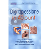 Digitopressione in 40 punti<br>una guida ai punti fondamentali del corpo