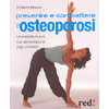 Prevenire e Combattere l'Osteoporosi<br />Un metodo nuovo con alimentazione, yoga e pilates