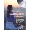 Meditazione sui 5 Elementi<br>Un viaggio magico attraverso la terra, l'acqua, il fuoco, l'aria, l'etere