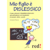 Mio Figlio È Dislessico<br>Come aiutare i bambini dislessici ad affrontare serenamente il mondo della scuola