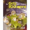 La Dieta per Vivere 100 Anni<br>Alimenti e ricette per rimanere a lungo in salute