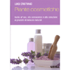 Piante cosmetiche<br> Guida all'uso, alla conoscenza e alla creazione di prodotti detergenti e profumati 