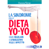 La Sindrome della Dieta Yo-Yo <br>Come regolare e stabilizzare peso e appetito