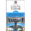 L'Italia delle Terme<br />490 centri termali in 131 località tutte le cure e le terapie per il benerssere