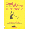 Quattro Zampe in Tribunale<br>Storie di animali (e uomini) alle prese con la legge