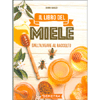 Il Libro del Miele dall Alveare al Raccolto<br />