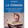 La Dislessia<br> una guida per genitori e insegnanti: teoria trattamenti e giochi