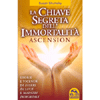 La Chiave Segreta dell'Immortalità - Ascension<br>Storie e vicende di Esseri di Luce e Maestri Immortali