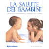 La salute dei bambini<br>una guida completa dalla nascita agli 11 anni