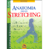 Anatomia dello Stretching<br />La filosofia - Gli esercizi - I benefici