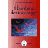 Il Bambino dei tuoi Sogni<br />Interagire con il tuo bambino fin dal concepimento 