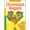 Diventare Vegani<br>Guida completa a una scelta alimentare salutare ed etica