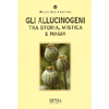 Gli Allucinogeni<br />Tra storia, mistica e magia