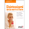 Disintossicarsi Senza Morire di Fame<br>Diete idriche, succhi di frutta, digiuni mitigati