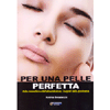 Per Una Pelle Perfetta<br>Dalla cosmetica e dall'alimentazione, i segreti della giovinezza