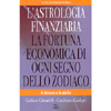 L'Astrologia Finanziaria<br />La fortuna economica di ogni segno dello zodiaco