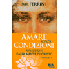 Amare Senza Condizioni<br />Riflessioni dalla mente di Cristo - vol.1