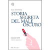 Storia Segreta del Male Oscuro<br>Siamo infelici perché affetti dalla malattia chiamata depressione?