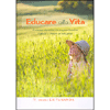 Educare alla Vita<br />Il sistema educativo che prepara bambini e adulti a trovare la vera gioia