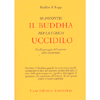 Se Incontri il Buddha per la Strada Uccidilo<br />Il pellegrinaggio del paziente nella psicoterapia