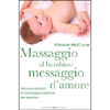 Massaggio al bambino massaggio d'amore<br />Manuale pratico di massaggio infantile per genitori