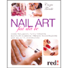 Nail Art fai da te<br />come realizzare manicure clasica, french, ricostruzione con gel e tip, decorazioni