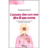 L'amore che non osa dire il suo nome<br />Psicologia dell'omosessualità maschile e femminile 