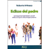 Eclisse del Padre<br />Conseguenze individuali e sociali della scomparsa del principio paterno