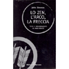 Lo Zen, l'Arco, la Freccia <br />