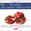 Prostata: Cure Naturali e Alimentazione<br />Prevenire e curare i disturbi della prostata con il cibo, i rimedi naturali e uno stile di vita appropriato.