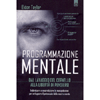 Programmazione mentale<br />Dal lavaggio del cervello alla libertà di pensiero