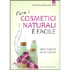 Fare i cosmetici naturali è facile <br />100 ricette per lei e per lui 