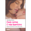 Così Calmo il Mio Bambino<br />Risposte equilibrate al pianto del neonato