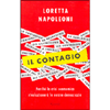 Il Contagio<br />Perchè la crisi economica rivoluzionerà le nostre democrazie