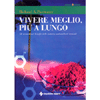 Vivere meglio, più a lungo<br />Gli straordinari benefici delle sostanze antiossidanti naturali