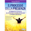 Il Processo della Presenza<br />Un viaggio per imparare ad affrontare con consapevolezza le vicende quotidiane