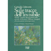 Sulle tracce dell'invisibile<br />Trauma, destino, illuminazione nelle ricerche di Ferenczi, Hillman, Assaggioli e la psicosintesi contemporanea 