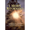 I Morti Ritornano<br />La dimostrazione della sopravvivenza dopo la morte e le testimonianze delle 