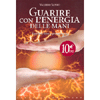 Guarire con l'energia delle mani <br />equilibrio fisico e pranoterapia