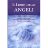 Il Libro degli Angeli<br />Sono i nostri custodi e ci proteggono nell'arco di tutta la vita. Scopriamo queste mistiche figure piene di amore e compassione