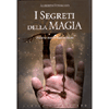 I segreti della Magia<br />pratiche storiche, enigmi e rituali