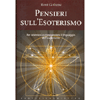 Pensieri sull'Esoterismo <br />per orientarsi e comprendere il linguaggio dell'esoterismo