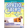 Lo Spazio Sacro<br />Come ottimizzare l'energia in casa e in ufficio