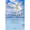 La Legge del Perdono<br />perdonare se stessi per realizzare i propri sogni