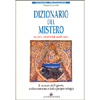 Dizionario del Mistero <br />il mondo dell'ignoto, dellesoterismo e della parapsicologia