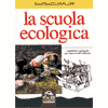 La Scuola Ecologica<br />esperienze  eproposte per educare all'ambiente