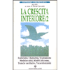 La crescita interiore. vol. 2 <br />Esoterismo, channeling, sciamanismo, medicine dolci, misteri del cosmo, tecniche meditative, percorsi iniziatici