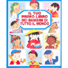 Il tuo primo libro dei bambini di tutto il mondo <br />